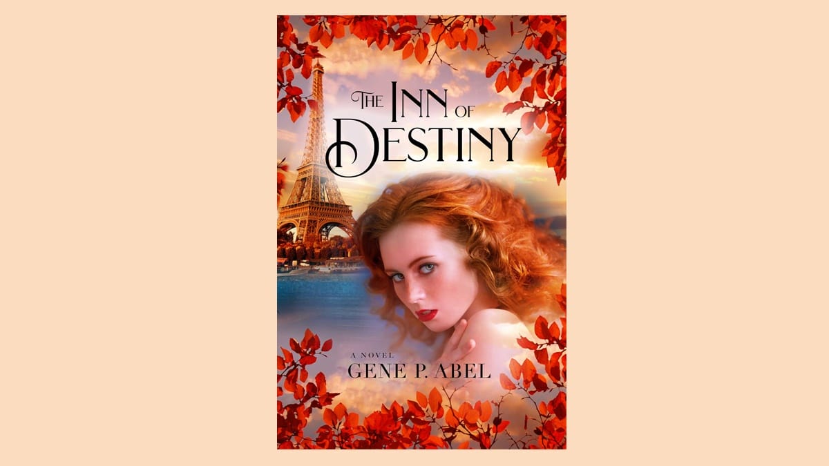 Why Innovative Author Gene Abel Wants Us to Fall in Love with his Romance Novel The Inn of Destiny
